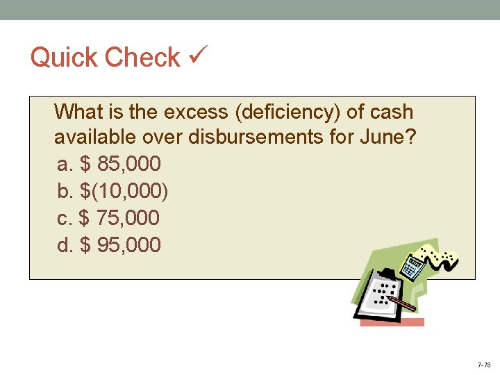 Quick Check What is the excess (deficiency) of cash available over disbursements for June?