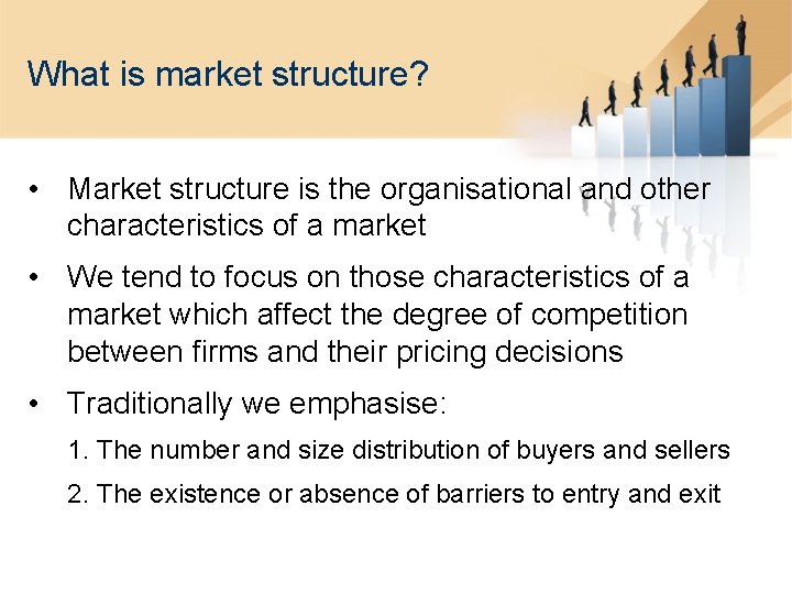 What is market structure? • Market structure is the organisational and other characteristics of