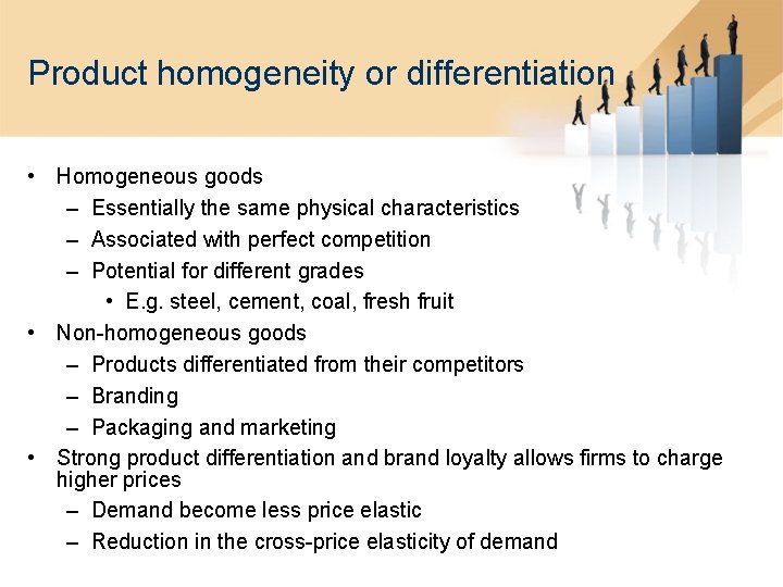 Product homogeneity or differentiation • Homogeneous goods – Essentially the same physical characteristics –