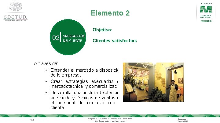 Elemento 2 Objetivo: 02 SATISFACCIÓN DEL CLIENTE Clientes satisfechos A través de: • Entender