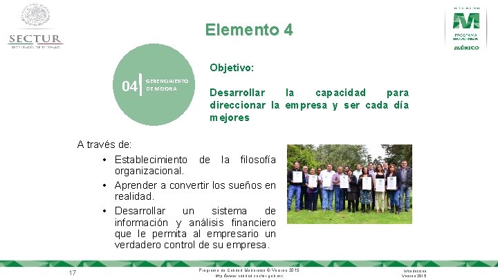 Elemento 4 Objetivo: 04 GERENCIAIENTO DE MEJORA Desarrollar la capacidad para direccionar la empresa