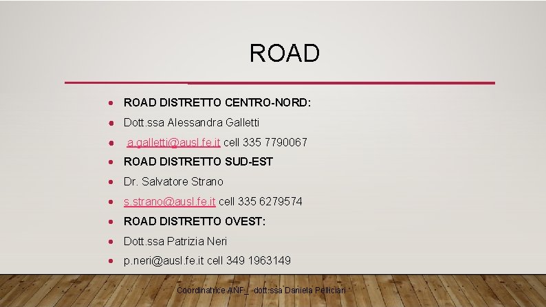 ROAD DISTRETTO CENTRO-NORD: ● Dott. ssa Alessandra Galletti ● a. galletti@ausl. fe. it cell