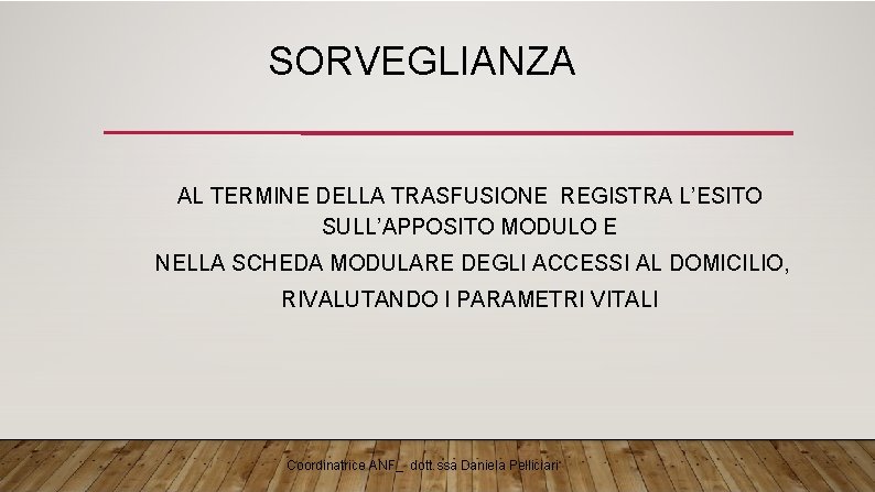 SORVEGLIANZA AL TERMINE DELLA TRASFUSIONE REGISTRA L’ESITO SULL’APPOSITO MODULO E NELLA SCHEDA MODULARE DEGLI