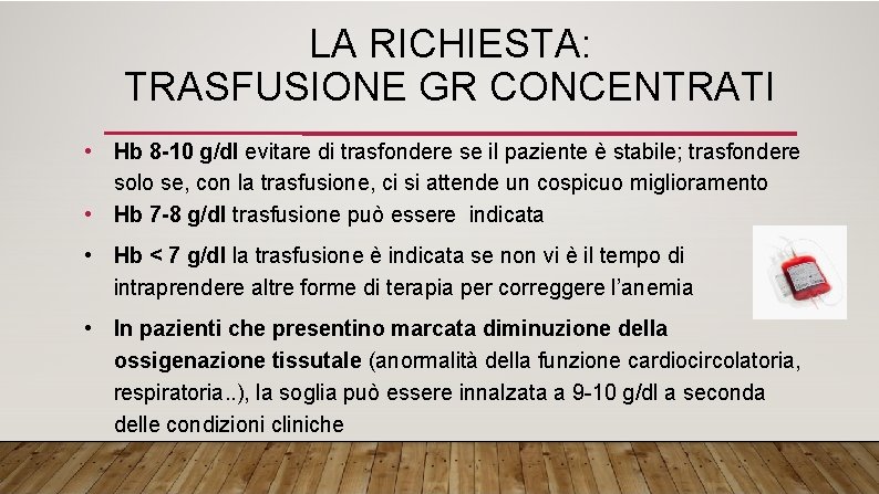 LA RICHIESTA: TRASFUSIONE GR CONCENTRATI • Hb 8 -10 g/dl evitare di trasfondere se