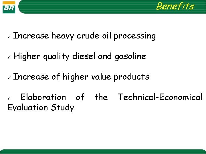 Benefits ü Increase heavy crude oil processing ü Higher quality diesel and gasoline ü