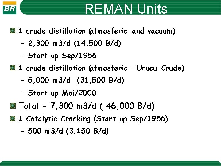 REMAN Units 1 crude distillation (atmosferic and vacuum) – 2, 300 m 3/d (14,