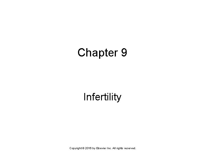 Chapter 9 Infertility Copyright © 2016 by Elsevier Inc. All rights reserved. 