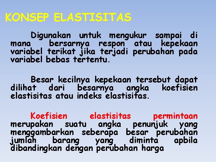 KONSEP ELASTISITAS Digunakan untuk mengukur sampai di mana bersarnya respon atau kepekaan variabel terikat