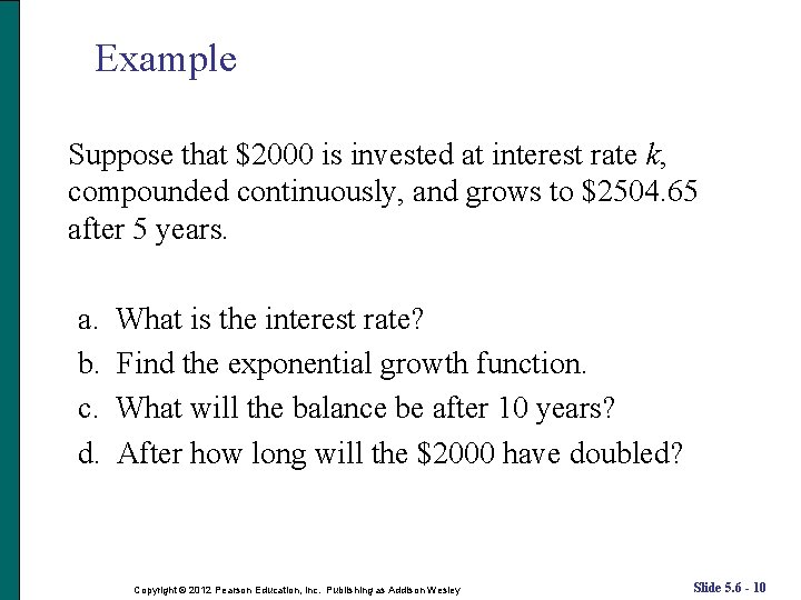 Example Suppose that $2000 is invested at interest rate k, compounded continuously, and grows