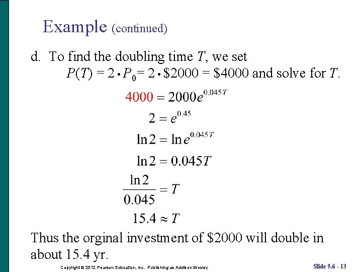 Example (continued) d. To find the doubling time T, we set P(T) = 2