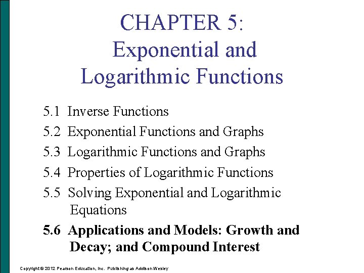 CHAPTER 5: Exponential and Logarithmic Functions 5. 1 5. 2 5. 3 5. 4