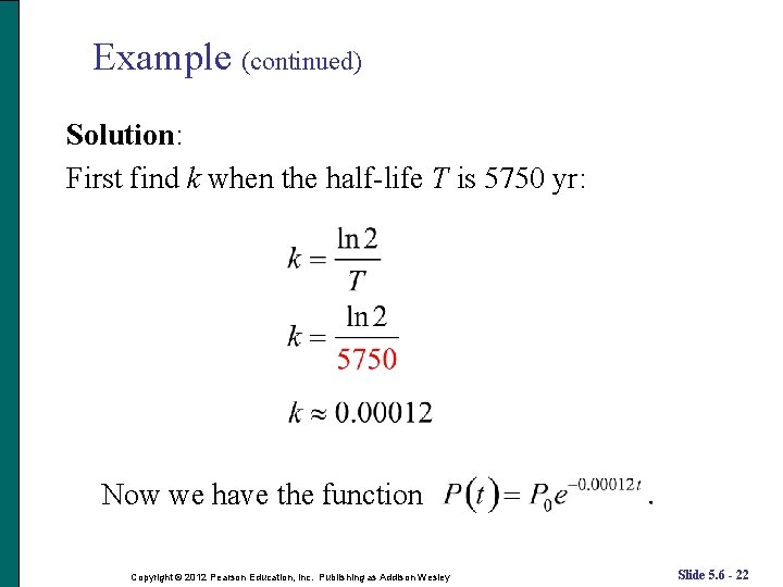 Example (continued) Solution: First find k when the half-life T is 5750 yr: Now