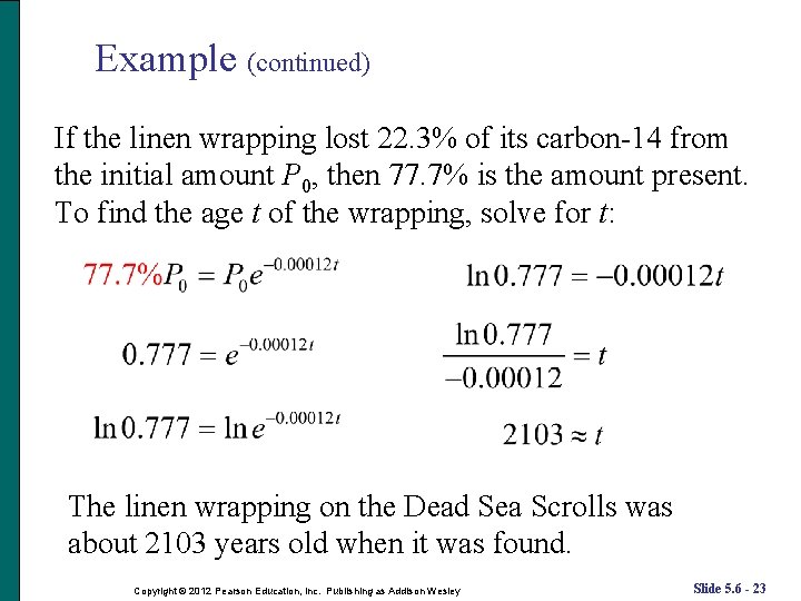 Example (continued) If the linen wrapping lost 22. 3% of its carbon-14 from the