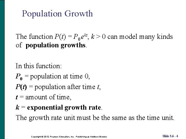 Population Growth The function P(t) = P 0 ekt, k > 0 can model