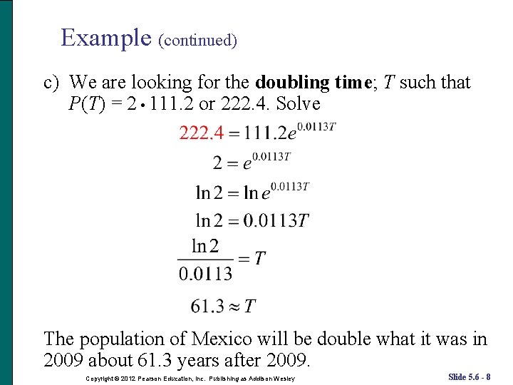 Example (continued) c) We are looking for the doubling time; T such that P(T)