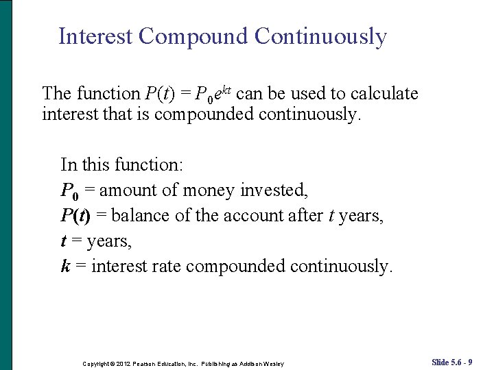 Interest Compound Continuously The function P(t) = P 0 ekt can be used to