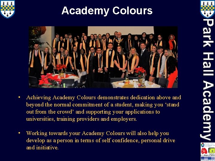 Academy Colours • Achieving Academy Colours demonstrates dedication above and beyond the normal commitment