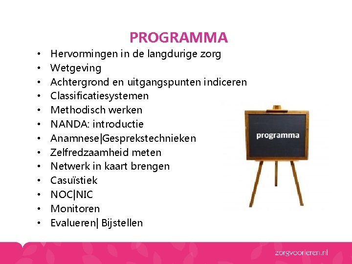 PROGRAMMA • • • • Hervormingen in de langdurige zorg Wetgeving Achtergrond en uitgangspunten