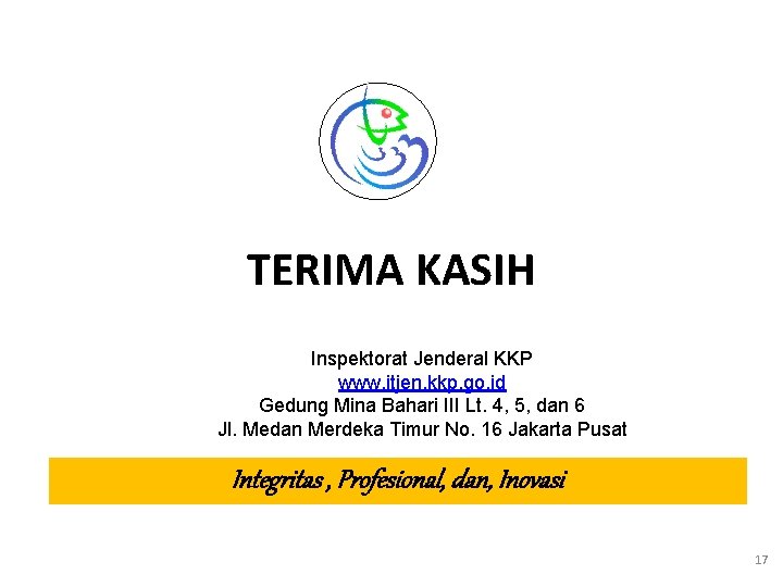 TERIMA KASIH Inspektorat Jenderal KKP www. itjen. kkp. go. id Gedung Mina Bahari III
