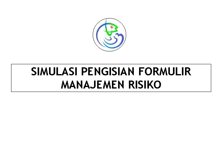 SIMULASI PENGISIAN FORMULIR MANAJEMEN RISIKO 