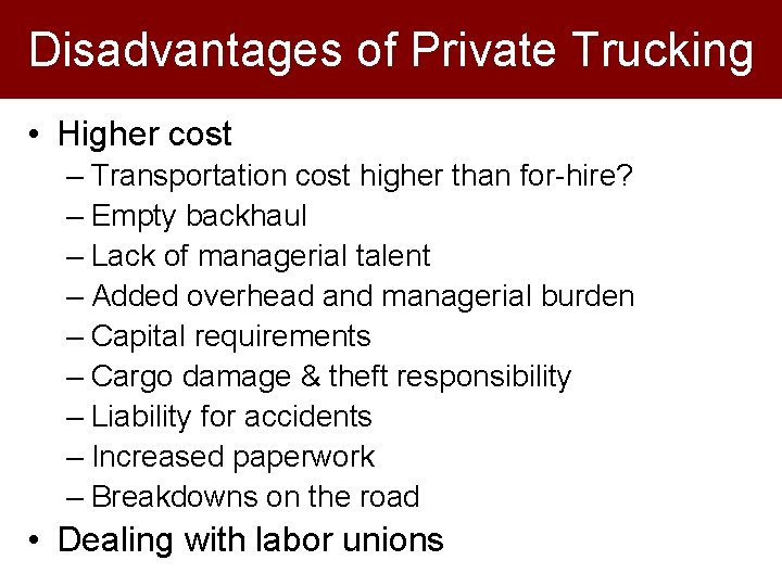 Disadvantages of Private Trucking • Higher cost – Transportation cost higher than for-hire? –