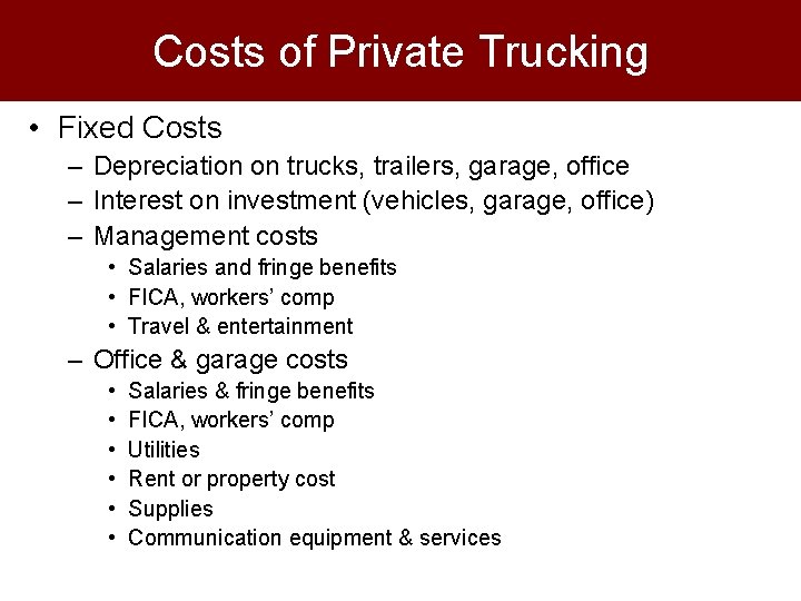 Costs of Private Trucking • Fixed Costs – Depreciation on trucks, trailers, garage, office