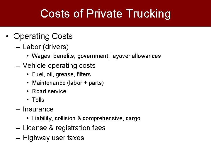 Costs of Private Trucking • Operating Costs – Labor (drivers) • Wages, benefits, government,