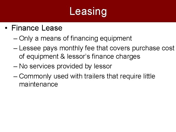Leasing • Finance Lease – Only a means of financing equipment – Lessee pays