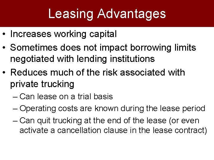 Leasing Advantages • Increases working capital • Sometimes does not impact borrowing limits negotiated