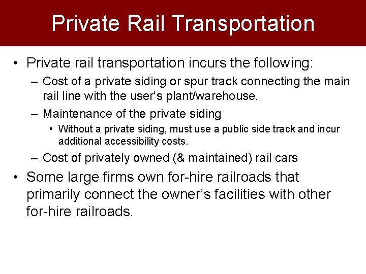 Private Rail Transportation • Private rail transportation incurs the following: – Cost of a