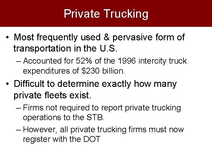 Private Trucking • Most frequently used & pervasive form of transportation in the U.