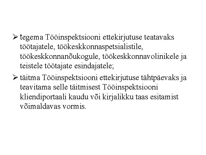 Ø tegema Tööinspektsiooni ettekirjutuse teatavaks töötajatele, töökeskkonnaspetsialistile, töökeskkonnanõukogule, töökeskkonnavolinikele ja teistele töötajate esindajatele; Ø