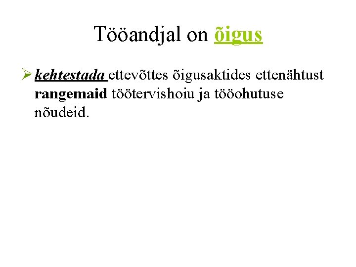 Tööandjal on õigus Ø kehtestada ettevõttes õigusaktides ettenähtust rangemaid töötervishoiu ja tööohutuse nõudeid. 