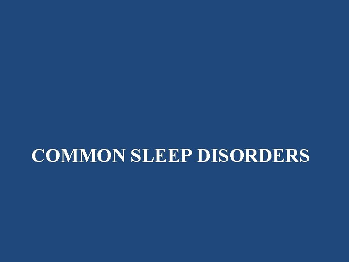 COMMON SLEEP DISORDERS 