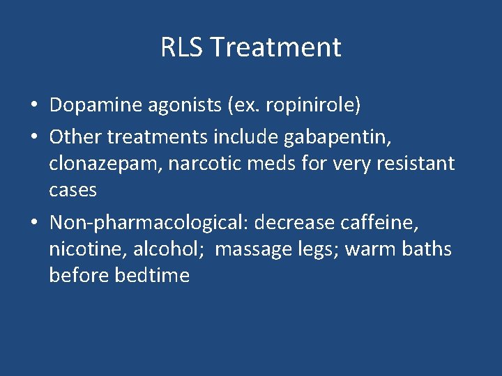 RLS Treatment • Dopamine agonists (ex. ropinirole) • Other treatments include gabapentin, clonazepam, narcotic