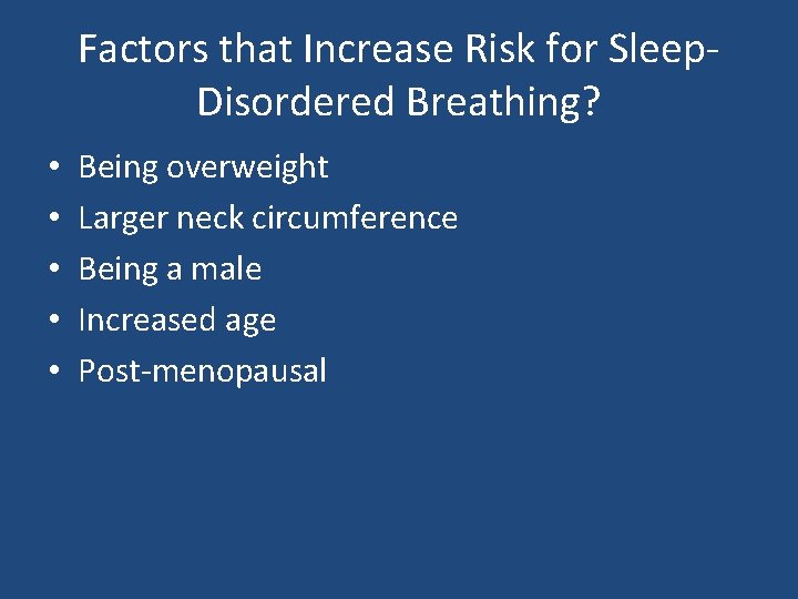 Factors that Increase Risk for Sleep. Disordered Breathing? • • • Being overweight Larger