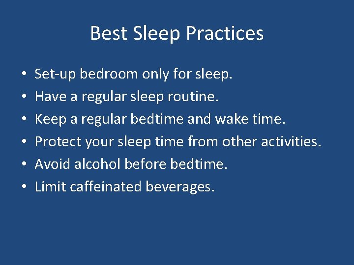 Best Sleep Practices • • • Set-up bedroom only for sleep. Have a regular