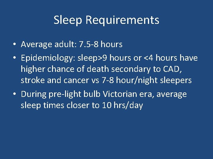 Sleep Requirements • Average adult: 7. 5 -8 hours • Epidemiology: sleep>9 hours or