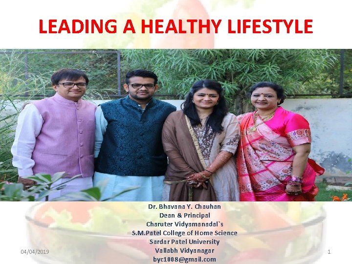 LEADING A HEALTHY LIFESTYLE 04/04/2019 Dr. Bhavana Y. Chauhan Dean & Principal Charuter Vidyamanadal`s