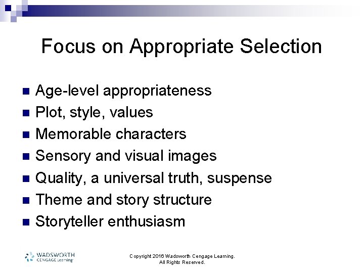 Focus on Appropriate Selection n n n Age-level appropriateness Plot, style, values Memorable characters