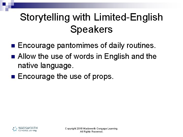 Storytelling with Limited-English Speakers n n n Encourage pantomimes of daily routines. Allow the