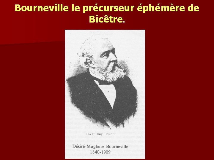 Bourneville le précurseur éphémère de Bicêtre. 