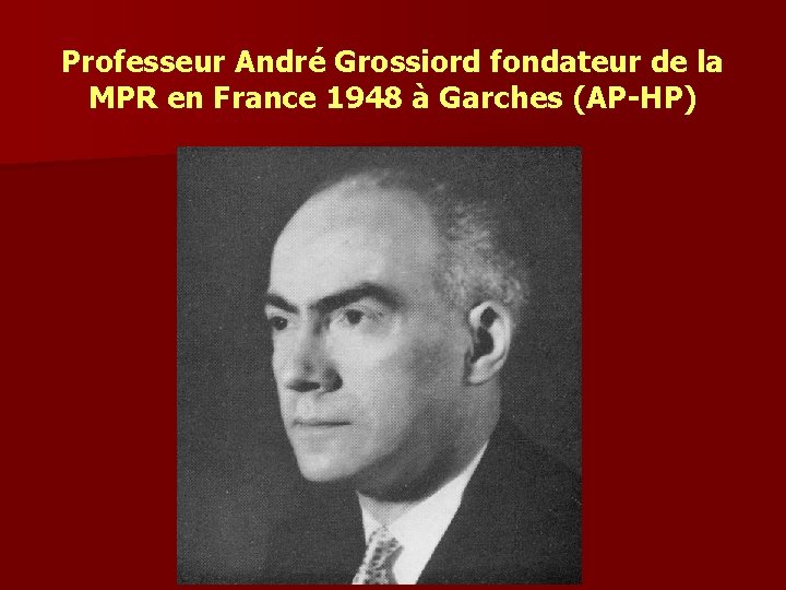 Professeur André Grossiord fondateur de la MPR en France 1948 à Garches (AP-HP) 