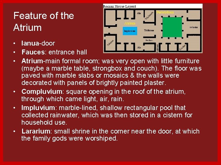 Feature of the Atrium • Ianua-door • Fauces: entrance hall • Atrium-main formal room;