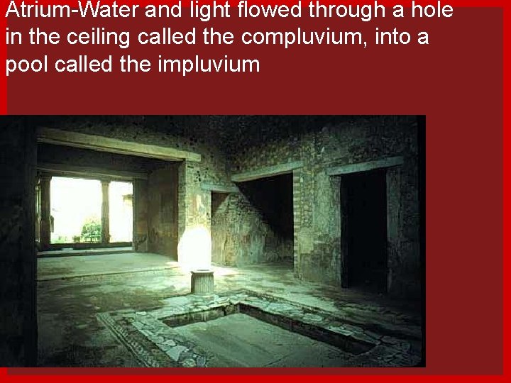 Atrium-Water and light flowed through a hole in the ceiling called the compluvium, into