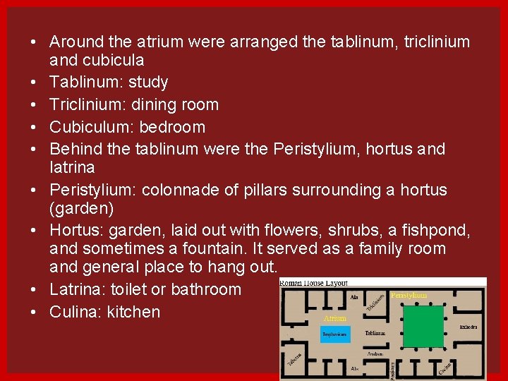  • Around the atrium were arranged the tablinum, triclinium and cubicula • Tablinum: