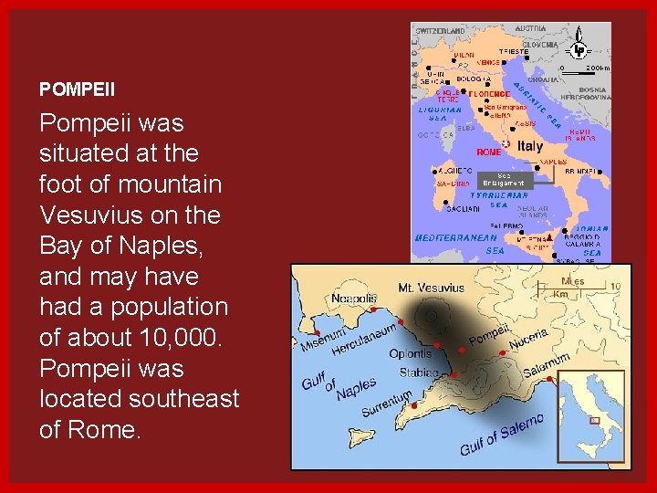 POMPEII Pompeii was situated at the foot of mountain Vesuvius on the Bay of