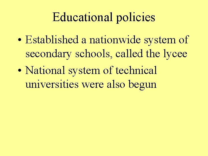 Educational policies • Established a nationwide system of secondary schools, called the lycee •