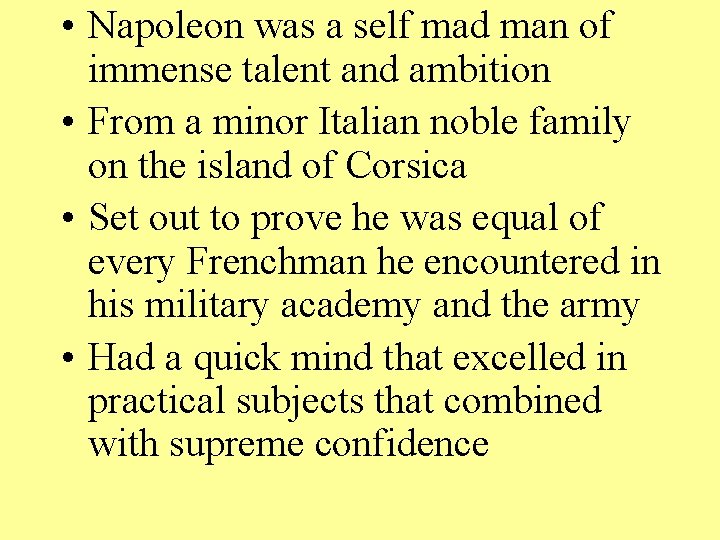  • Napoleon was a self mad man of immense talent and ambition •