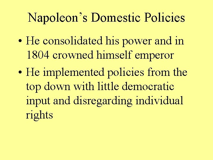 Napoleon’s Domestic Policies • He consolidated his power and in 1804 crowned himself emperor